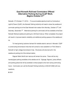 East Norwalk Railroad Commuters Offered Alternative Parking During CL&P Work. Begins October 21st Norwalk, CT (October 17, [removed]To accommodate electrical work by Connecticut Light & Power (CL&P), the Norwalk Parking