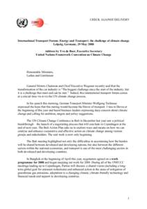 CHECK AGAINST DELIVERY  International Transport Forum: Energy and Transport: the challenge of climate change Leipzig, Germany, 29 May 2008 Address by Yvo de Boer, Executive Secretary United Nations Framework Convention o