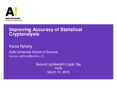 Improving Accuracy of Statistical Cryptanalysis Kaisa Nyberg Aalto University School of Science  Second Lightweight Crypto Day