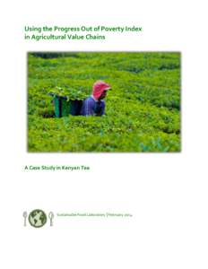 Using the Progress Out of Poverty Index in Agricultural Value Chains A Case Study in Kenyan Tea  Sustainable Food Laboratory | February 2014