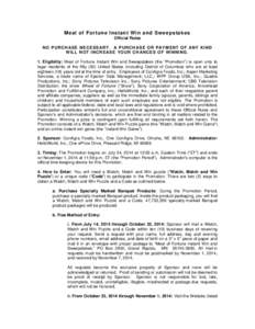 Meal of Fortune Instant Win and Sweepstakes Official Rules NO P UR CH AS E NE C E S S AR Y . A P U R CH AS E O R P AY M ENT O F ANY K IN D W ILL NO T I NC R E AS E Y O U R CH AN C E S O F W IN NI NG . 1. Eligibility: Mea