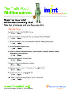 The Truth About  Millionaires Think you know what millionaires are really like? Take this short quiz and see if you are right.