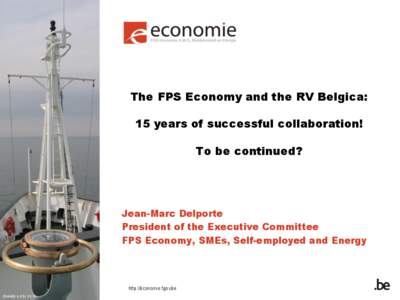 The FPS Economy and the RV Belgica: 15 years of successful collaboration! To be continued?  Jean-Marc Delporte