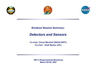 Breakout Session Summary:  Detectors and Sensors Co-chair: Cheryl Marshall (NASA-GSFC) Co-chair: Heidi Becker (JPL)