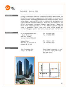 DOME TOWER DESCRIPTION MANAGEMENT  Located at the core of downtown Calgary’s financial and retail centres, the