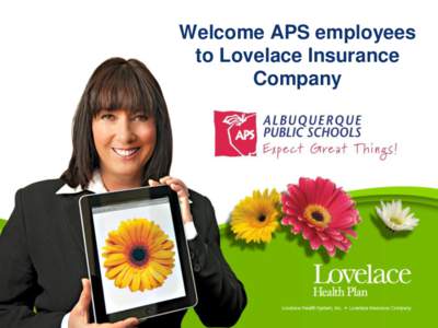Welcome APS employees to Lovelace Insurance Company Your Lovelace Health Plan • Lovelace has served New Mexicans since 1922