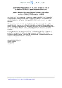 COMPLETED ACQUISITION BY RYANAIR HOLDINGS PLC OF A MINORITY INTEREST IN AER LINGUS GROUP PLC Notice of extension of inquiry period published pursuant to section[removed]c) of the Enterprise Act 2002 On 15 June 2012, the O