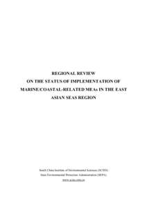 REGIONAL REVIEW ON THE STATUS OF IMPLEMENTATION OF MARINE/COASTAL-RELATED MEAs IN THE EAST ASIAN SEAS REGION  South China Institute of Environmental Sciences (SCIES)