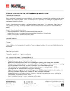 POSITION DESCRIPTION FOR PROGRAMMING ADMINISTRATOR COMPANY BACKGROUND Having established a reputation of excellence locally and internationally, Brisbane Powerhouse attracts high-calibre artists and arts-workers to perfo