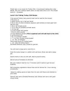 Finally here is my recipe for Turkey Chili. I recommend making this a day ahead. The chili is always better when it’s had some time to sit. This should serve 8 – 10 people. Laura’s Ice Fishing Turkey Chili Recipe 3