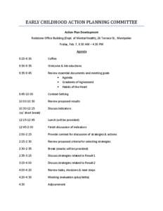 EARLY	CHILDHOOD	ACTION	PLANNING	COMMITTEE	 Action Plan Development Redstone Office Building (Dept. of Mental Health), 26 Terrace St., Montpelier Friday, Feb. 7, 9:30 AM – 4:30 PM Agenda 9:15-9:30