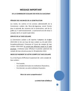 MESSAGE IMPORTANT DE LA COMMISSION SCOLAIRE DES RIVES-DU-SAGUENAY PÉRIODE DES VACANCES DE LA CONSTRUCTION Les écoles, les centres et les services administratifs de la Commission scolaire des Rives-du-Saguenay seront fe