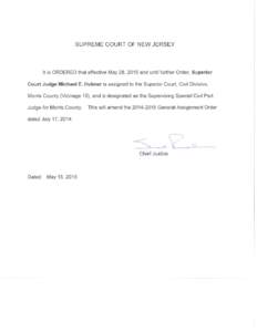 SUPREME COURT OF NEW JERSEY  It is ORDERED that effective May 28, 2015 and until further Order, Superior Court Judge Michael E. Hubner is assigned to the Superior Court, Civil Division, Morris County (Vicinage 10), and i