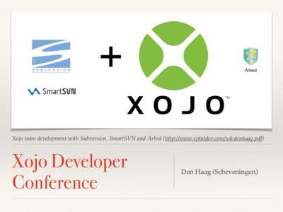 Xojo team development with Subversion, SmartSVN and Arbed (http://www.xplatdev.com/xdcdenhaag.pdf)  Xojo Developer Conference  Den Haag (Scheveningen)