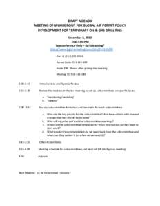 DRAFT AGENDA MEETING OF WORKGROUP FOR GLOBAL AIR PERMIT POLICY DEVELOPMENT FOR TEMPORARY OIL & GAS DRILL RIGS December 5, 2013 2:00-4:00 PM Teleconference Only – GoToMeeting®