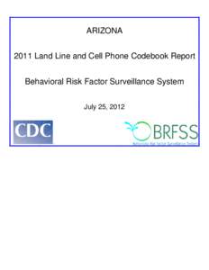 ARIZONA 2011 Land Line and Cell Phone Codebook Report Behavioral Risk Factor Surveillance System July 25, 2012  Behavioral Risk Factor Surveillance System