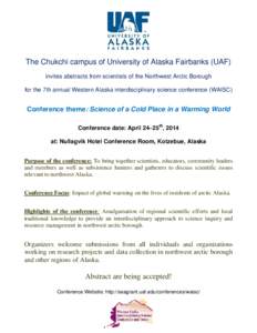 The Chukchi campus of University of Alaska Fairbanks (UAF) invites abstracts from scientists of the Northwest Arctic Borough for the 7th annual Western Alaska interdisciplinary science conference (WAISC) Conference theme