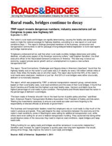 Rural roads, bridges continue to decay TRIP report reveals dangerous numbers; industry associations call on Congress to pass new highway bill September 1, 2011 The nation’s rural roads and bridges are rapidly deteriora