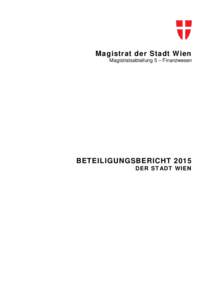 Magistrat der Stadt Wien Magistratsabteilung 5 – Finanzwesen BETEILIGUNGSBERICHT 2015 DER ST ADT W IEN