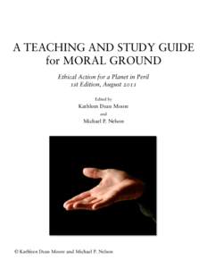 A TEACHING AND STUDY GUIDE for MORAL GROUND Ethical Action for a Planet in Peril 1st Edition, August 2011 Edited by
