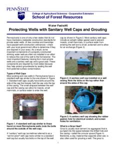 College of Agricultural Sciences • Cooperative Extension  School of Forest Resources Water Facts #6  Protecting Wells with Sanitary Well Caps and Grouting