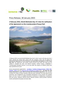 Press Release, 30 January[removed]February 2015, World Wetlands Day: It’s time for ratification of the Agreement on the transboundary Prespa Park 2 February 2015 is not only World Wetlands Day, but it is also 5 years to