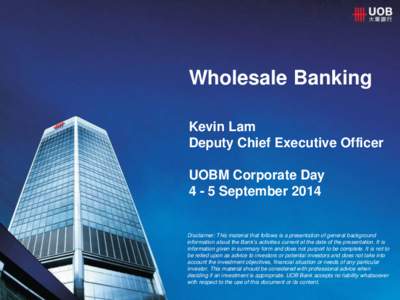 Wholesale Banking Kevin Lam Deputy Chief Executive Officer UOBM Corporate DaySeptember 2014