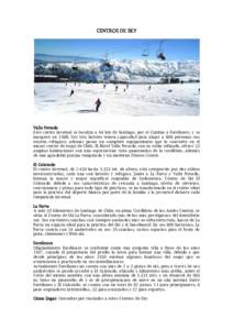 CENTROS DE SKY  Valle Nevado Este centro invernal se localiza a 44 km de Santiago, por el Camino a Farellones, y se inauguró enSus tres hoteles tienen capacidad para alojar a 800 personas (no existen refugios), a