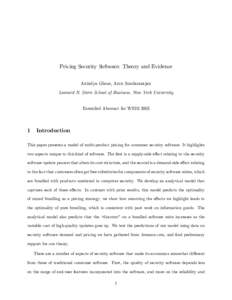 Pricing Security Software: Theory and Evidence Anindya Ghose, Arun Sundararajan Leonard N. Stern School of Business, New York University Extended Abstract for WEIS 2005