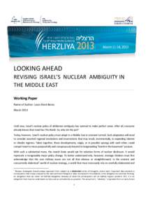 LOOKING AHEAD REVISING ISRAEL’S NUCLEAR AMBIGUITY IN THE MIDDLE EAST Working Paper Name of Author: Louis René Beres March 2013