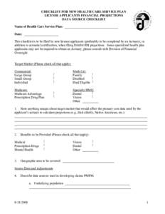 CHECKLIST FOR NEW HEALTH CARE SERVICE PLAN LICENSE APPLICANTS FINANCIAL PROJECTIONS DATA SOURCE CHECKLIST Name of Health Care Service Plan: _________________________________ Date: _____________________ This checklist is 