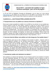 COMMUNIQUÉ DE LA FÉDÉRATION FRANÇAISE DE GÉNÉALOGIE  20 avril 2014 – Lancement de la pétition en ligne « Archives numériques : pour une loi de progrès » Le 20 avril 2014 la Fédération Française de Généa