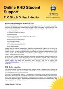 Online RHD Student Support FLO Site & Online Induction Research Higher Degree Student FLO Site As part of a 2013 Student Services Amenities Fee (SSAF) grant, the Office of Graduate Research has developed the Research Hig