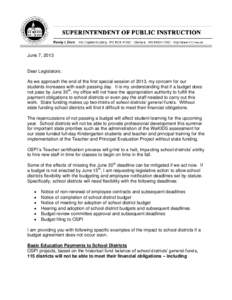 June 7, 2013  Dear Legislators: As we approach the end of the first special session of 2013, my concern for our students increases with each passing day. It is my understanding that if a budget does not pass by June 30th