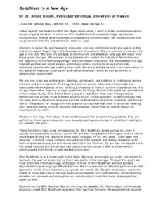 Buddhism In A New Age by Dr. Alfred Bloom, Professor Emeritus, University of Hawaii (Source: White Way, March 11, 1995, New Series 1) Today against the background of the Higan observance, I want to make some observations