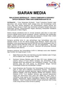 SIARAN MEDIA ‘MALAYSIAKU BERDAULAT : TANAH TUMPAHNYA DARAHKU’ DIPILIH SEBAGAI TEMA HARI KEMERDEKAAN KE-56 PUTRAJAYA – Tema ‘Malaysiaku Berdaulat : Tanah Tumpahnya Darahku’ telah dipersetujui oleh Jemaah Menteri