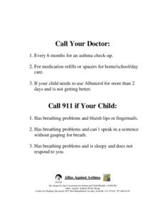 Call Your Doctor: 1. Every 6 months for an asthma check-up. 2. For medication refills or spacers for home/school/day care. 3. If your child needs to use Albuterol for more than 2 days and is not getting better.