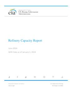 Refinery Capacity Report June 2014 With Data as of January 1, 2014 Independent Statistics & Analysis www.eia.gov