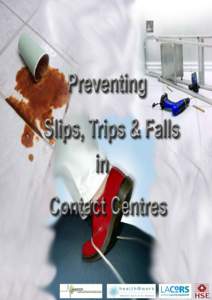 Preventing Slips Trips and Falls in Contact Centres Introduction Slips, trips and falls on the level are the most common cause of major injuries in workplaces and the second highest cause of over-three-day injuries. The