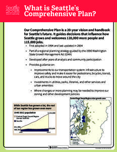 What is Seattle’s Comprehensive Plan? Our Comprehensive Plan is a 20-year vision and handbook for Seattle’s future. It guides decisions that influence how Seattle grows and welcomes 120,000 more people and 115,000 jo