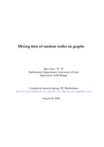 Mixing time of random walks on graphs  Min Chen Mathematics Department, University of York Supervisor: Keith Briggs  Complexity research group, BT, Martlesham