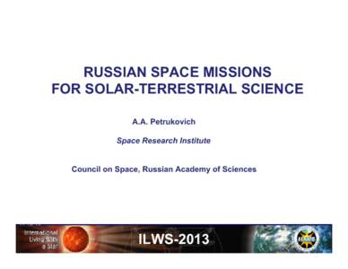 RUSSIAN SPACE MISSIONS FOR SOLAR-TERRESTRIAL SCIENCE A.A. Petrukovich Space Research Institute Council on Space, Russian Academy of Sciences