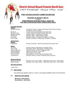 FIRST NATIONS ADVISORY COMMITTEE MEETING November 19, 2012 @ 11:00 a.m. (*revised) Roland Michener Secondary School – Room 101 with video-conferencing to New Liskeard Board Office