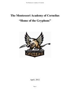 The Montessori Academy of Cornelius  The Montessori Academy of Cornelius “Home of the Gryphons”  April, 2012