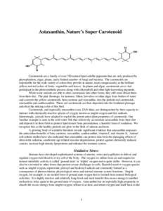 Astaxanthin, Nature’s Super Carotenoid  Carotenoids are a family of over 700 natural lipid-soluble pigments that are only produced by phytoplankton, algae, plants, and a limited number of fungi and bacteria. The carote
