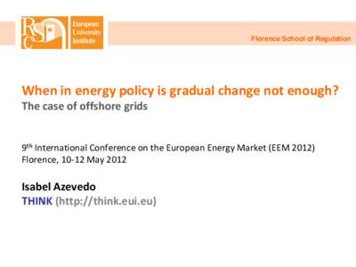 Florence School of Regulation  When in energy policy is gradual change not enough? The case of offshore grids  9th International Conference on the European Energy Market (EEM 2012)