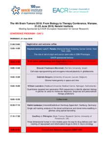 The 4th Brain Tumors 2018: From Biology to Therapy Conference, Warsaw, 21-23 June 2018, Nencki Institute Meeting Sponsored by EACR (European Association for Cancer Research) CONFERENCE PROGRAM – DAY 1 THURSDAY, 21 June