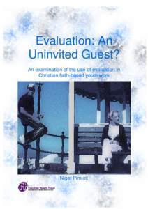 Evaluation: An Uninvited Guest? An examination of the use of evaluation in Christian faith-based youth work  Nigel Pimlott