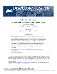 Millennials with Money: A New Look at Who Uses GPR Prepaid Cards Susan Herbst-Murphy* Federal Reserve Bank of Philadelphia Greg Weed** Phoenix Marketing International