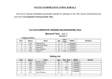 STATE CO-OPERATIVE UNION, KERALA Final List of General Candidates provisionally selected for admission to the JDC Course Commencing from June 2014 at Co-operative Training Centre, Pala. T.A.T.M CO-OPERATIVE TRAINING COLL